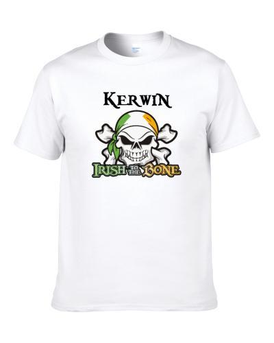 Kerwin Irish To The Bone St Patricks Day S-3XL Shirt