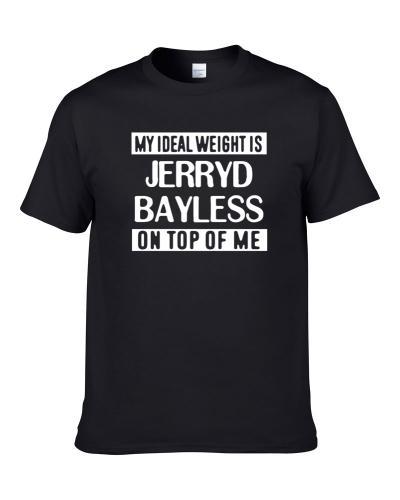My Ideal Weight Is Jerryd Bayless On Top Of Me New Orleans Basketball Player Funny Fan T-Shirt