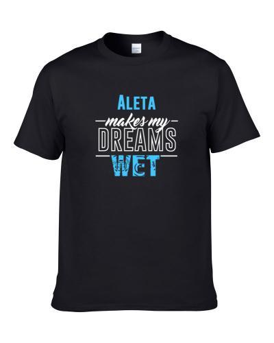 Aleta Makes My Dreams Wet Men T Shirt