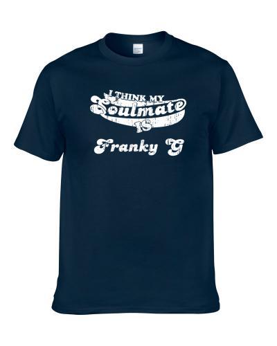 I Think My Soulmate Is Franky G Funny Actor Worn Look T-Shirt