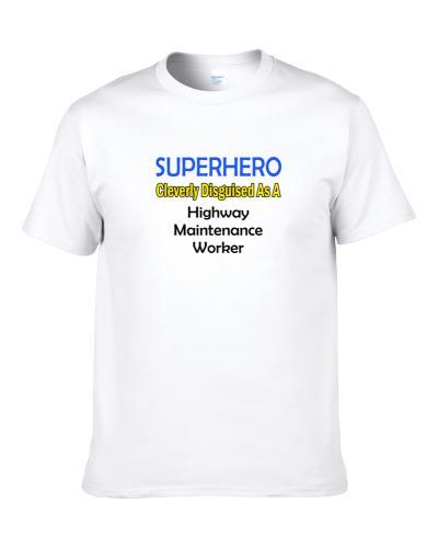 SuperHero Cleverly Disguised As A Highway Maintenance Worker  T Shirt
