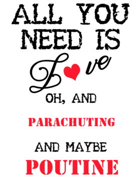 Parachuting and Poutine All You Need T Shirt