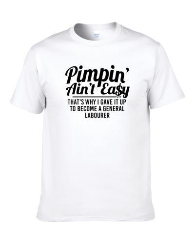 Pimpin Ain't Easy Became A General Labourer Funny Job Shirt For Men