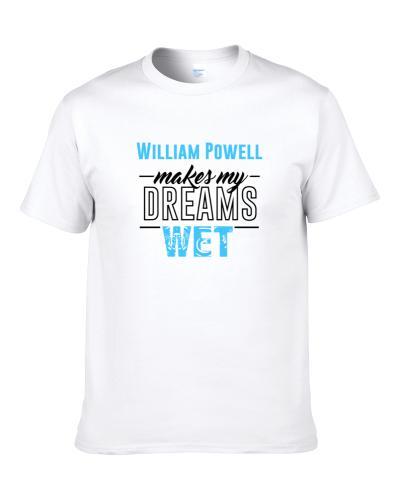 William Powell Makes My Dreams Wet Shirt