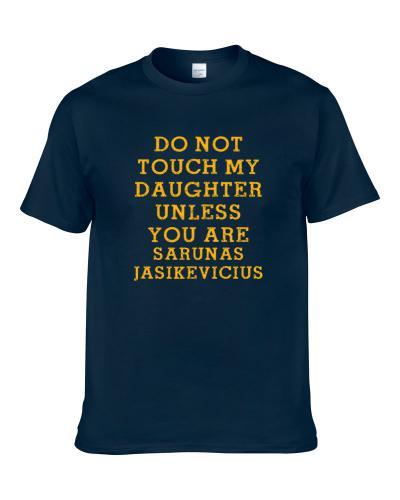 Do Not Touch My Daughter Unless You Are Sarunas Jasikevicius Indiana Basketball Player Funny Fan TEE