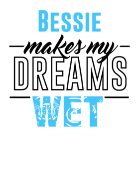 Bessie Makes My Dreams Wet S-3XL Shirt