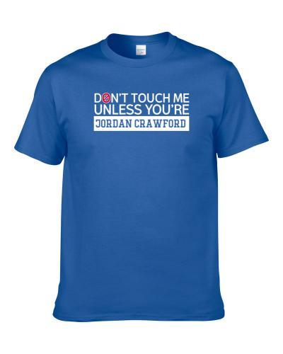 Dont Touch Me Unless You re Jordan Crawford Golden State Basketball Player Fan tshirt for men