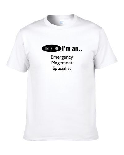 Trust Me I'm An Emergency Magement Specialist  Men T Shirt