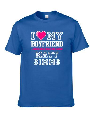 I Love My Boyfriend Also Love Me Some Matt Simms Buffalo Football Player Fan S-3XL Shirt