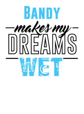 Bandy Makes My Dreams Wet S-3XL Shirt