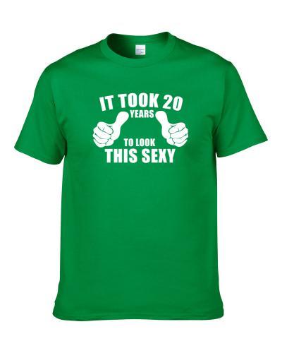 It Took 20 Years For Me To Look This Sexy Funny Shirt