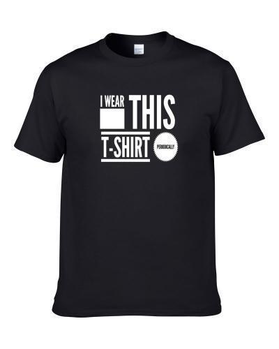 wear this  periodically T-Shirt