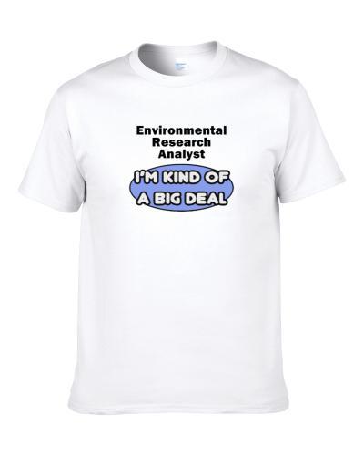 Environmental Research Analyst I'M Kind Of A Big Deal  Shirt
