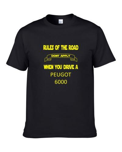 The Rules Don't Apply When You Drive A PEUGOT 6000 T Shirt