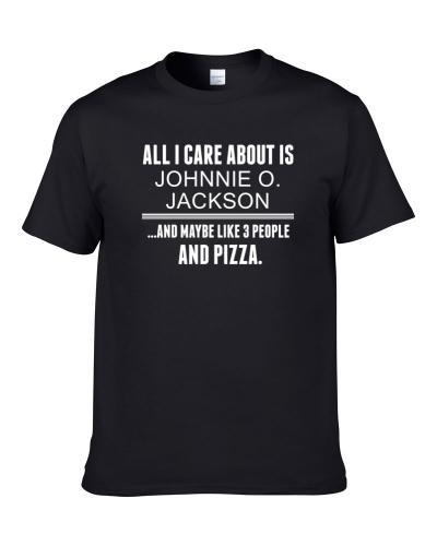 All I Care About Is Johnnie O. Jackson Famous Body Builder Fan Shirt