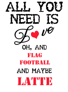 Flag Football and Latte All You Need T Shirt