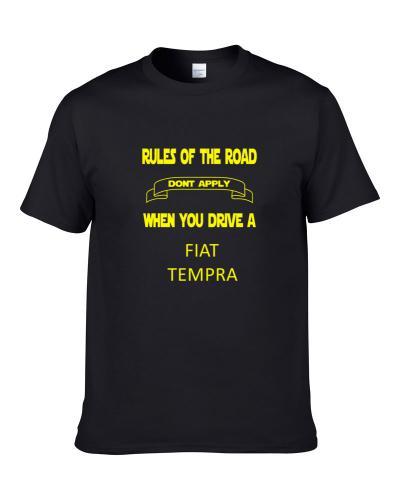 The Rules Don't Apply When You Drive A FIAT TEMPRA  Shirt