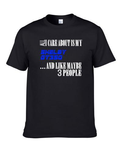 All I Care About Is My Shelby Gt350 Car Lover T-Shirt