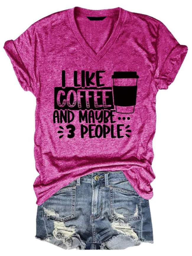 I Like Coffee and Maybe 3 People V-neck Tee