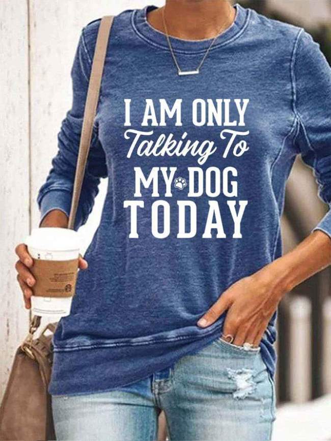 I Am Only Talking To My Dog Today Women'S Sweatshirt
