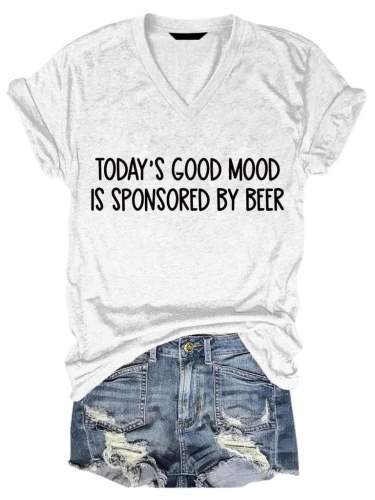 Today 's Good Mood Is Sponsored By Beer Women's V-neck Tee
