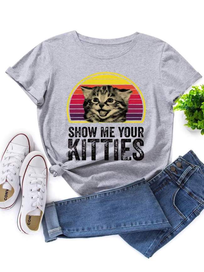 Show Me Your Kitties Graphic Tee Top Women Round Neck Letter T-shirt
