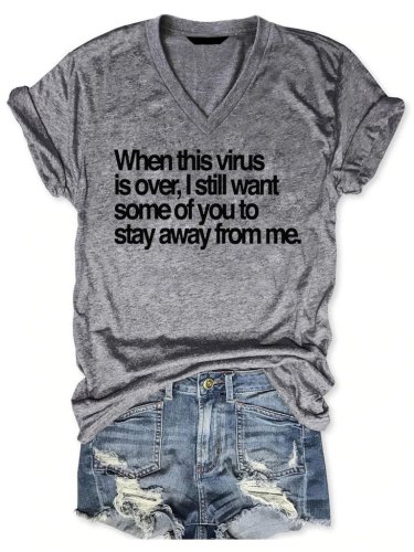 When This Virus Is Over I Still Want Some Of You To Stay Away From Me V-Neck Tee
