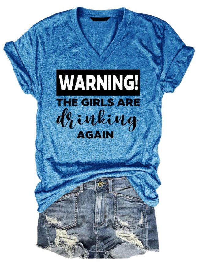 Warning The Girls Are Drinking Again V-Neck Tee