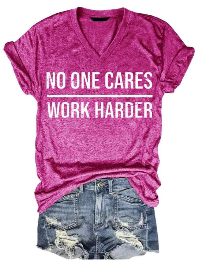 No One Cares Work Harder T-Shirt