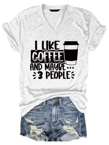 I Like Coffee and Maybe 3 People V-neck Tee