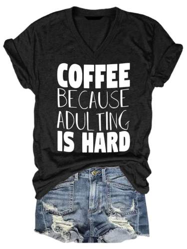 Coffee Because Adulting Is Hard Tee