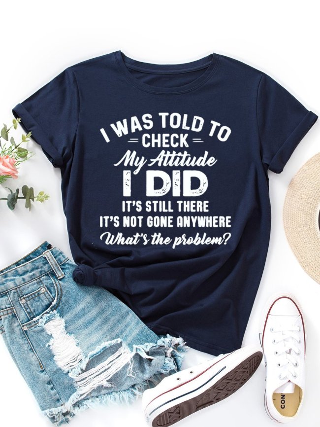 I Was Told To Check My Attitude Tee Women Round Neck Letter T-shirt