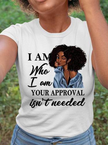 I Am Who I Am Your Approval Isn't Needed Black Girl T-shirt