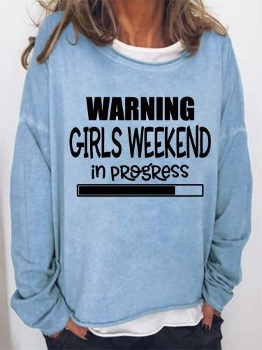 Warning Girls Weekend In Progress Sweatshirt