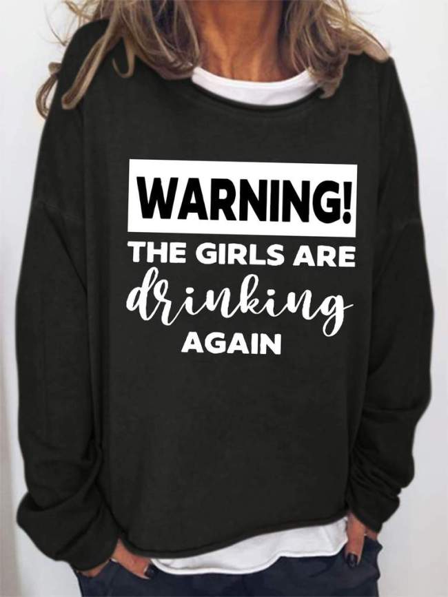 Warning The Girls Are Drinking Again Sweatshirt