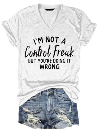 I'm Not A Control Freak,But You're Doing It Wrong Tee