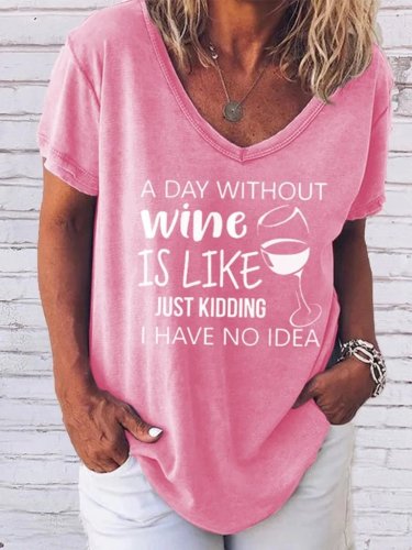 A Day Without Wine Is Like Just Kidding I Have No Idea Tee