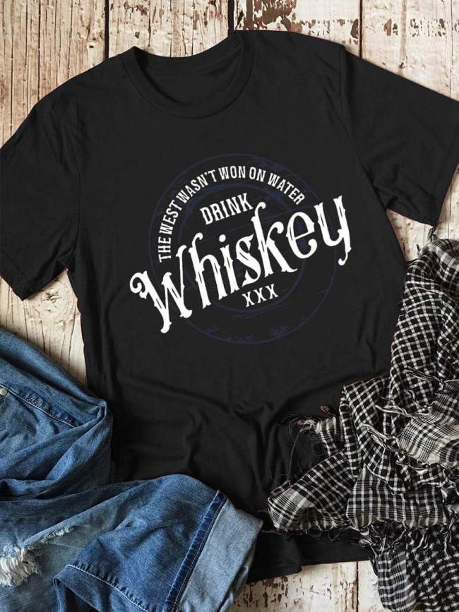 The West Wasn`t Won On Water Drink Whiskey Tee