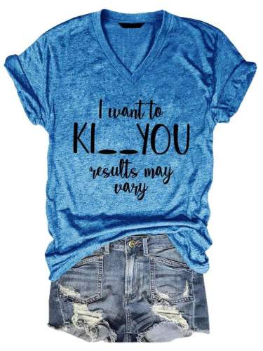 I Want To Ki You Results May Vary Summer T Shirt