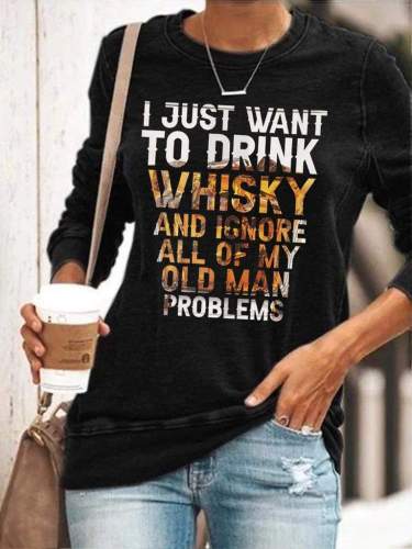 I Just Want To Drink Whisky And Ignore All Of My Old Man Problems Sweatshirt