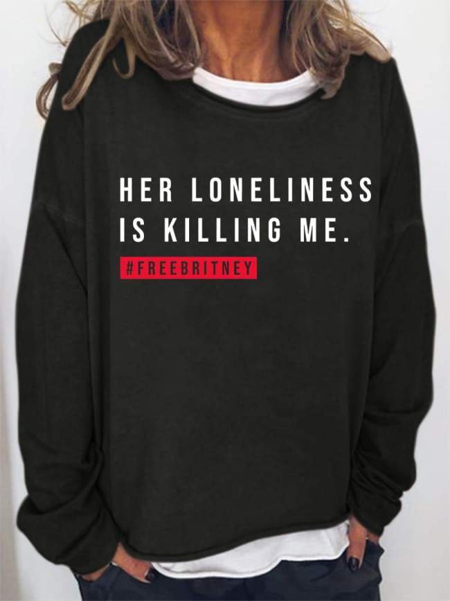 Her Loneliness Is Killing Me #freebritney Sweatshirt