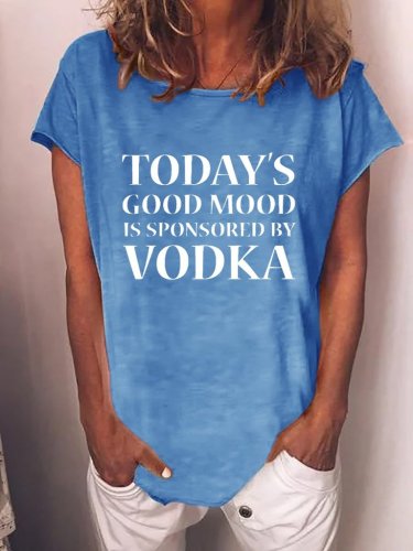 Today's Good Mood Is Sponsored By Vodka Tee Women Letter Printed Crew Neck T-shirt