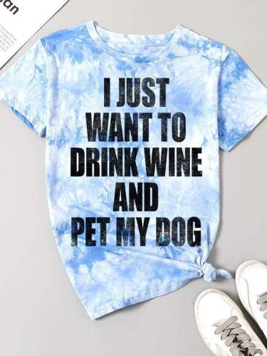 I Want Drink Wine And Pet Dog Tie-dye Tee