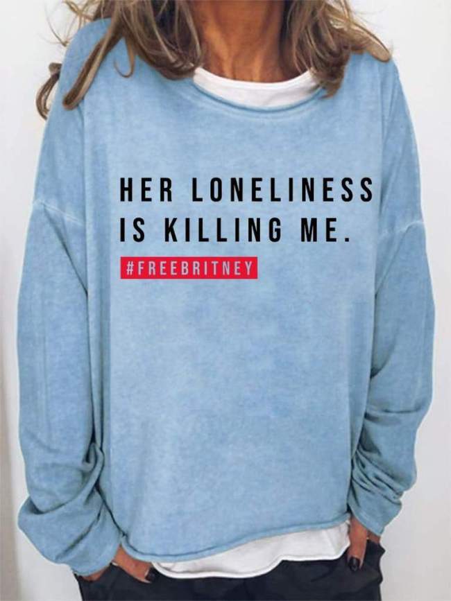 Her Loneliness Is Killing Me #freebritney Sweatshirt
