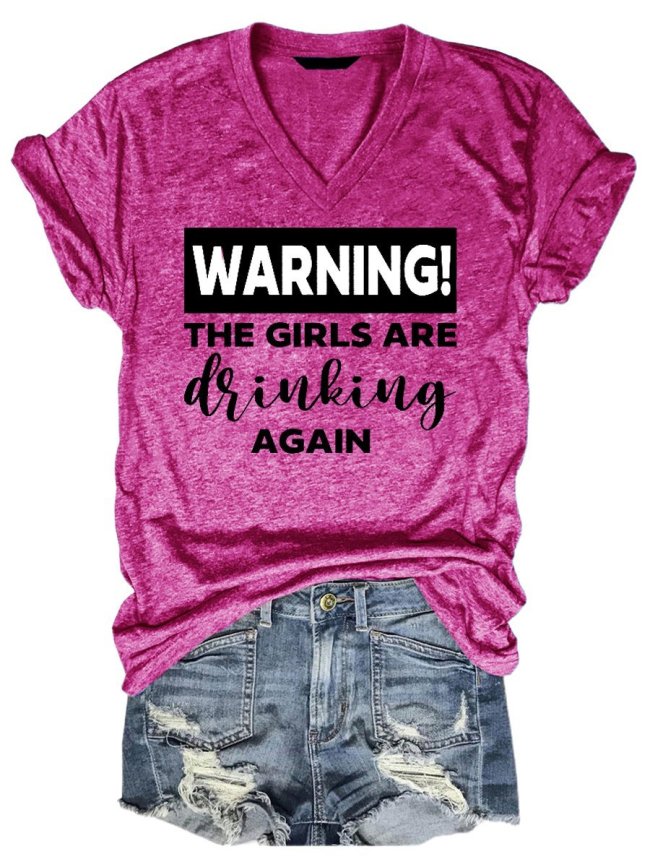Warning The Girls Are Drinking Again V-Neck Tee