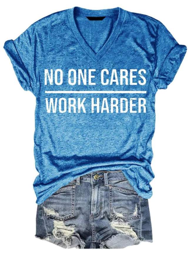 No One Cares Work Harder T-Shirt
