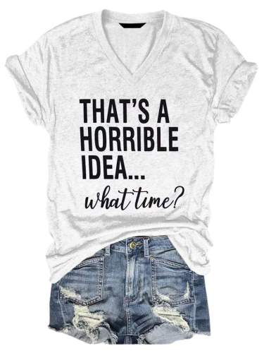 That's A Horrible Idea What Time V-neck Tee Top Women Casual Short Sleeve V Neck T-shirt