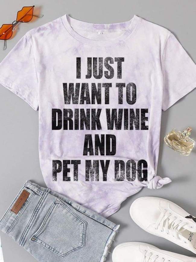 I Want Drink Wine And Pet Dog Tie-dye Tee