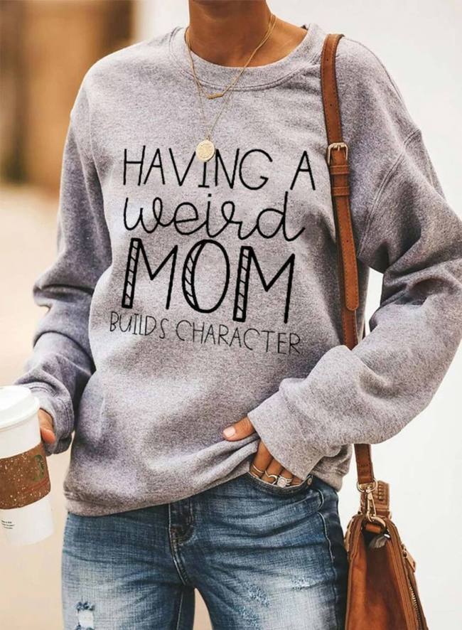 Having A Weird Mom Builds Character Women's Sweatshirts Letter Print Long Sleeve Round Neck Casual Sweatshirt