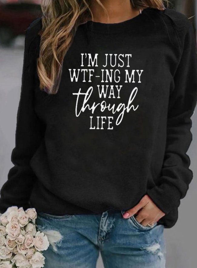 IM JUST WTF-ing My Way Through Life Sweatshirts Round Neck Long Sleeve Solid Sweatshirts